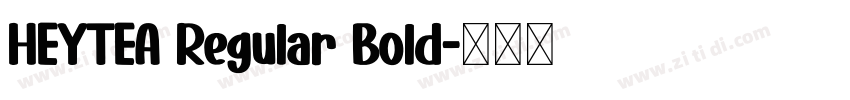 HEYTEA Regular Bold字体转换 HEYTEA Regular Bold字体转换